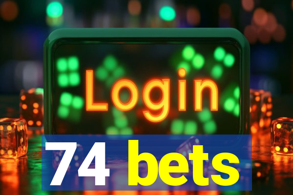 74 bets